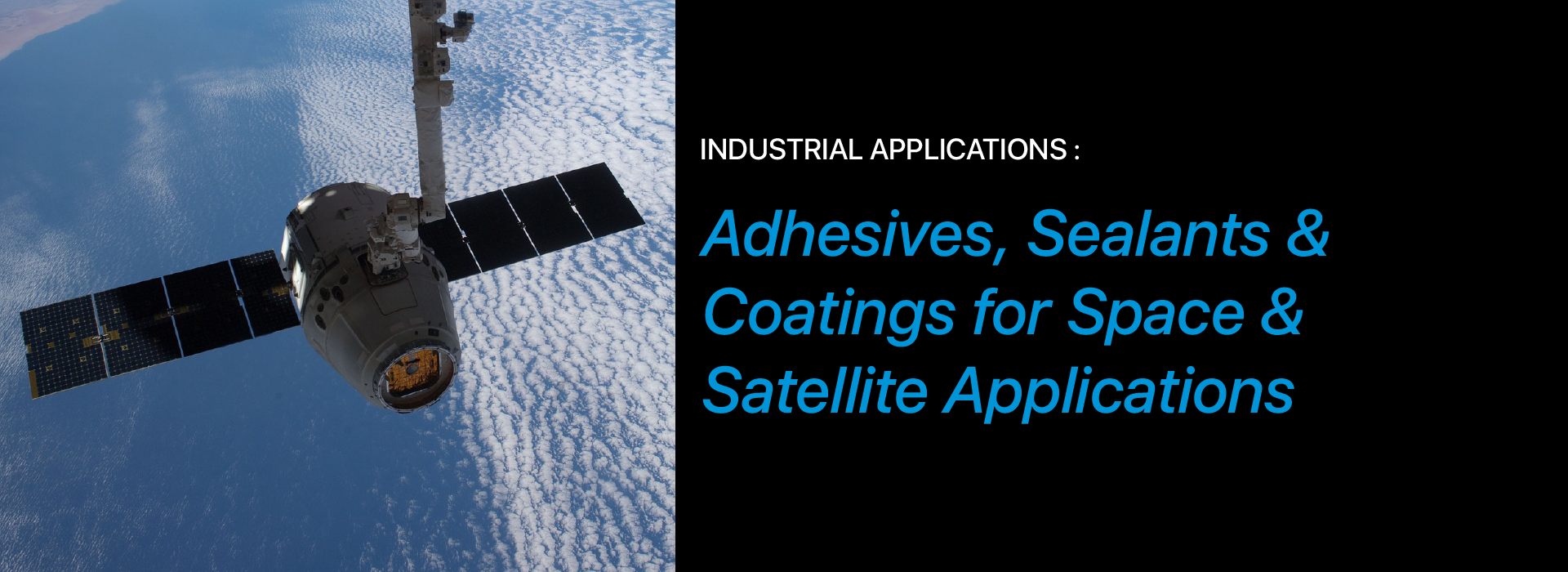 Adhesives, Sealants, & Coatings for Space & Satellite Applications 1 Adhesives, Sealants, & Coatings for Space & Satellite Applications